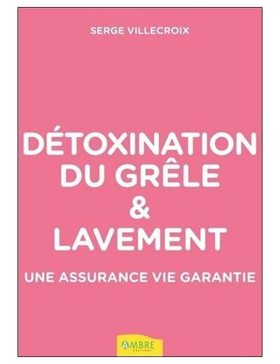 Détoxination du grêle et lavement - Une assurance vie garantie