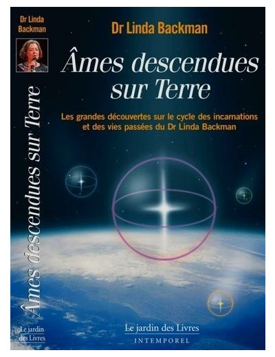 Ames descendues sur Terre - Témoignages de vies antérieures