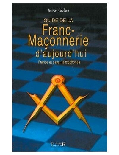 Guide de la franc-maçonnerie d'aujourd'hui - France et pays francophones