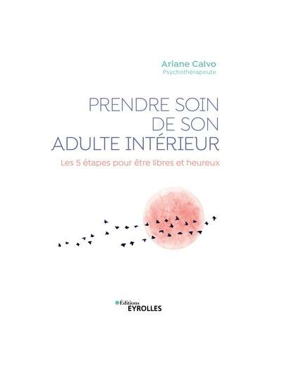 Prendre soin de son adulte intérieur - Les 5 étapes pour être libres et heureux