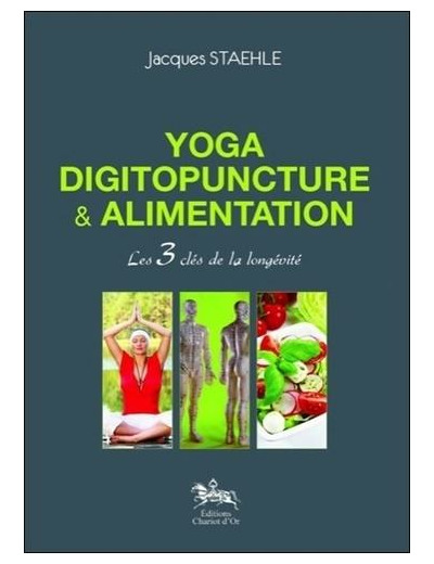 Yoga, digitopuncture et alimentation - Les 3 clés de la longévité