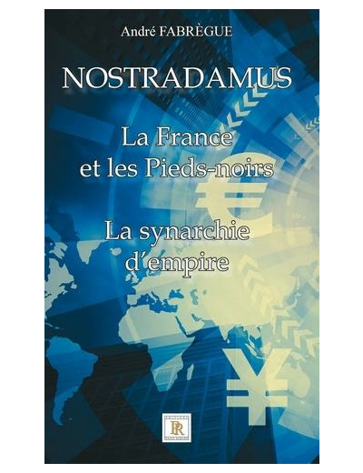 Nostradamus - La France et les Pieds-noirs - La synarchie d'empire