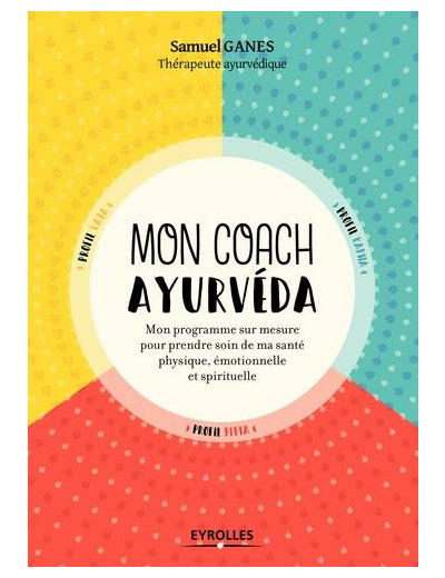 Mon coach ayurvéda - Mon programme sur mesure pour prendre soin de ma santé physique, émotionnelle et spirituelle