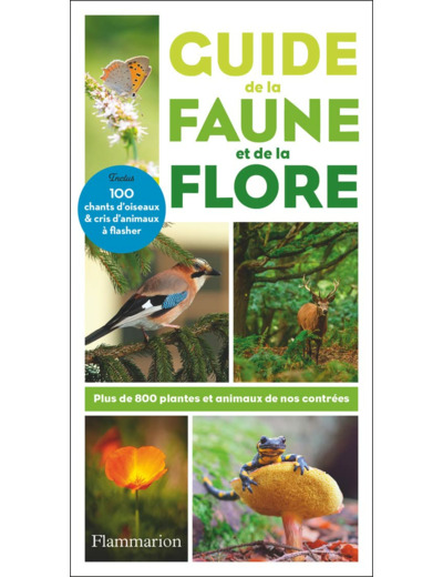 GUIDE DE LA FAUNE ET DE LA FLORE - PLUS DE 800 PLANTES ET ANIMAUX DE NOS CONTREES