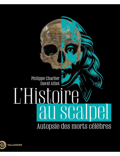 L'HISTOIRE AU SCALPEL - AUTOPSIE DES MORTS CELEBRES