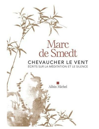 Chevaucher le vent - Ecrits sur la méditation et le silence -