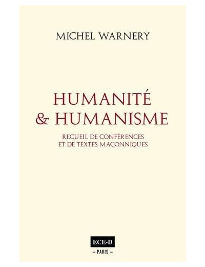 Humanité et humanisme - Recueil de conférences et de textes maçonniques