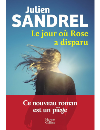 LE JOUR OU ROSE A DISPARU - LE NOUVEAU ROMAN EVENEMENT EN 2025 DE JULIEN SANDREL