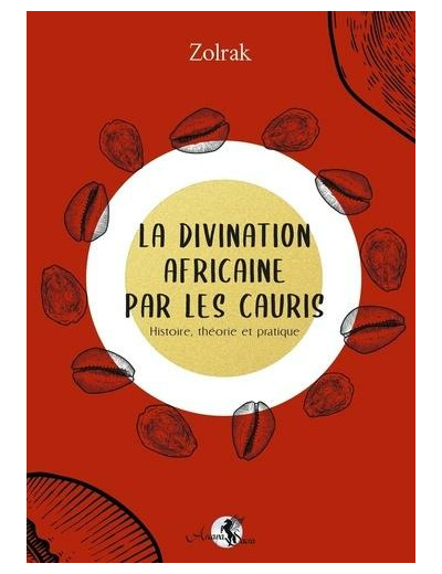 La divination africaine par les cauris - Histoire, théorie et pratique