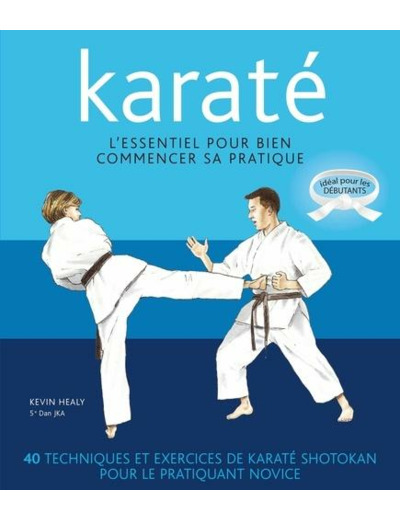 Karaté - L'essentiel pour bien commencer sa pratique