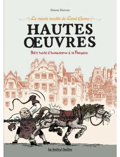 Le musée insolite de Limul Goma - Hautes Oeuvres, Petit traité d'humanisme à la Française. Tome 1