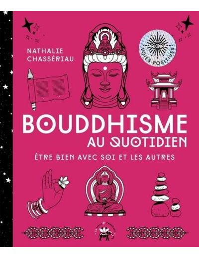 Bouddhisme au quotidien - Etre bien avec soi et les autres -