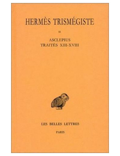 Corpus hermeticum. Tome II : Traités XIII-XVIII - Asclépius