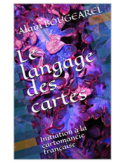 Le langage des cartes - Initiation à la cartomancie française