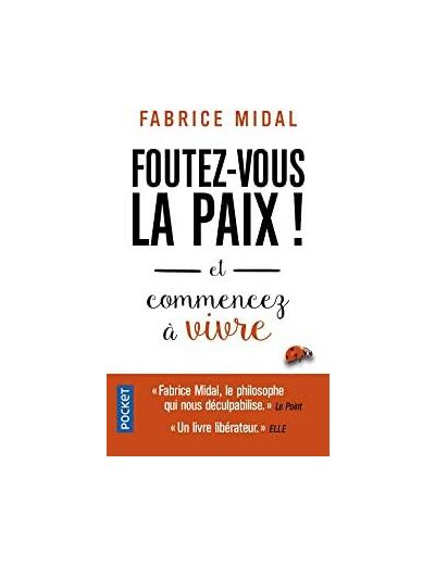 Foutez-vous la paix ! - Et commencez à vivre