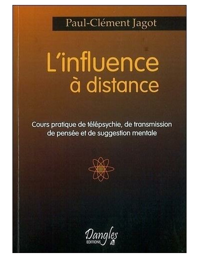 L'influence à distance - Cours pratique de télépsychie, de transmission de pensée et de suggestion mentale
