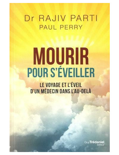 Mourir pour s'éveiller. Le voyage et l'éveil d'un médecin dans l'au-delà