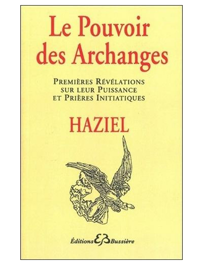 Le pouvoir des archanges. Premières révélations sur leur puissance et prières initiatiques