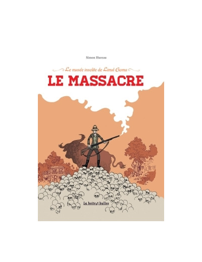 Le Musée insolite de Limul Goma - Tome 2 - Le Massacre
