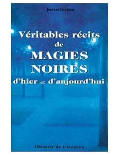 Véritables récits de magies noires d'hier et d'aujourd'hui