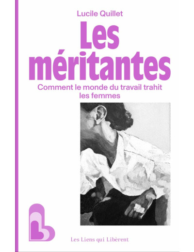 LES MERITANTES - COMMENT LE MONDE DU TRAVAIL TRAHIT LES FEMMES