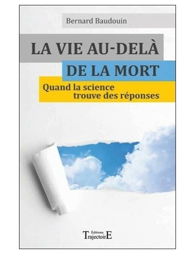 La vie au-delà de la mort - Quand la science trouve des réponses