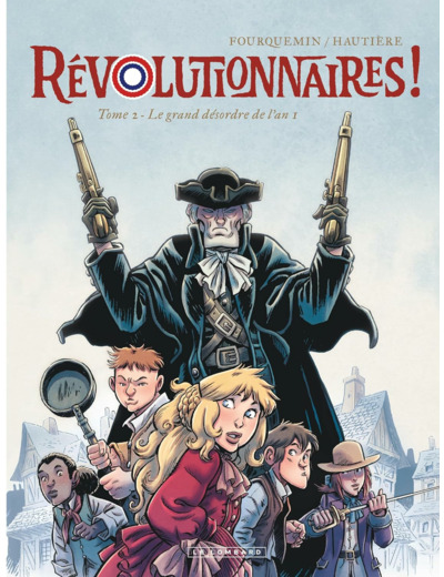 REVOLUTIONNAIRES ! - TOME 2 - LE GRAND DESORDRE DE L'AN 1