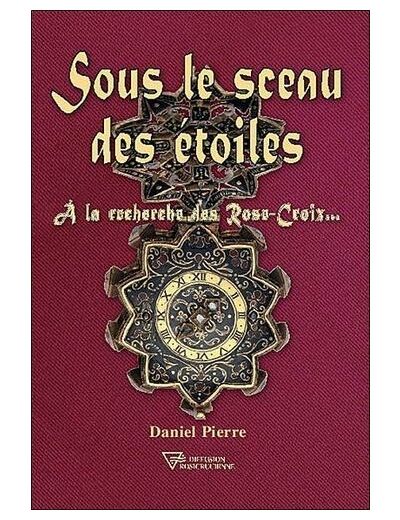 Sous le sceau des étoiles - A la recherche des Rose-Croix...