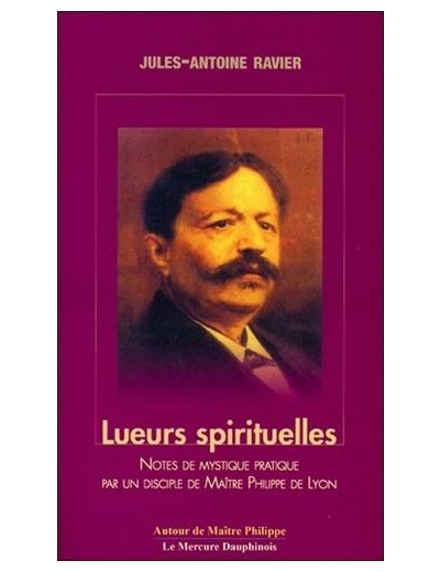Lueurs spirituelles - Tome 1 et 2, Notes de mystique pratique par un disciple de Maître Philippe de Lyon