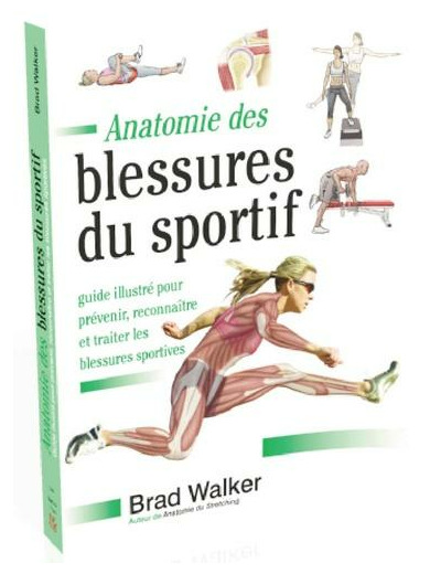 Anatomie des blessures du sportif - Guide illustré pour prévenir, reconnaître et traiter les blessures sportives