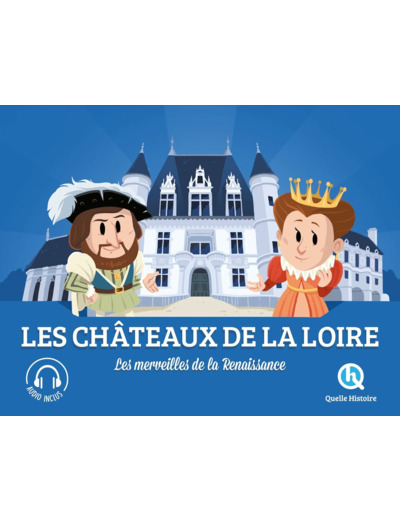 LES CHATEAUX DE LA LOIRE - LES MERVEILLES DE LA RENAISSANCE