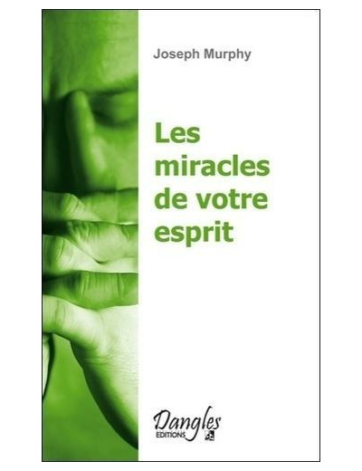 Les miracles de votre esprit - Votre subconscient a le pouvoir de créer