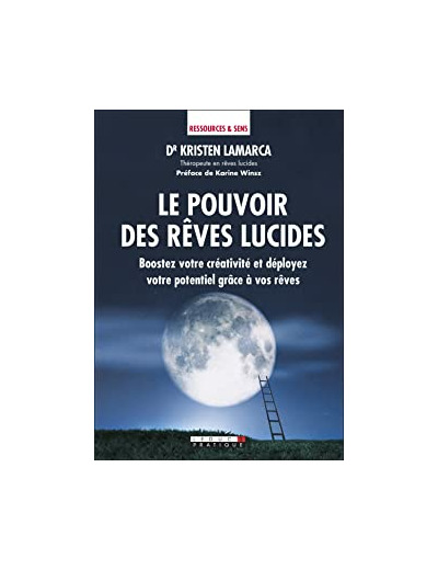 Le pouvoir des rêves lucides. Boostez votre créativité et déployez votre potentiel grâce à vos rêves