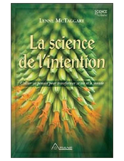 La Science de l'intention - Utiliser ses pensées pour transformer sa vie et le monde