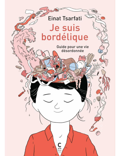 JE SUIS BORDELIQUE - GUIDE POUR UNE VIE DESORDONNEE