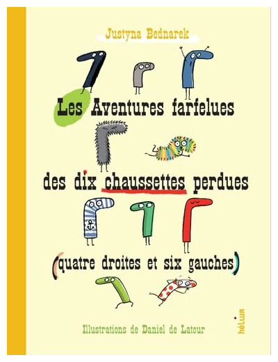 LES AVENTURES FARFELUES DES DIX CHAUSSETTES PERDUES (QUATRE DROITES ET SIX GAUCHES)