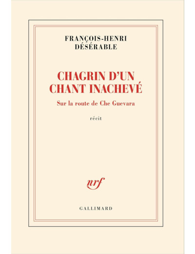 CHAGRIN D'UN CHANT INACHEVE - SUR LA ROUTE DE CHE GUEVARA