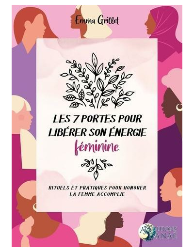 Les 7 portes pour libérer son énergie féminine - Rituels et pratiques pour honorer la femme accomplie