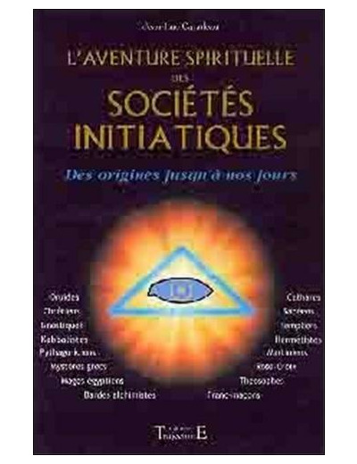 L'aventure spirituelle des sociétés initiatiques. Des origines à nos jours