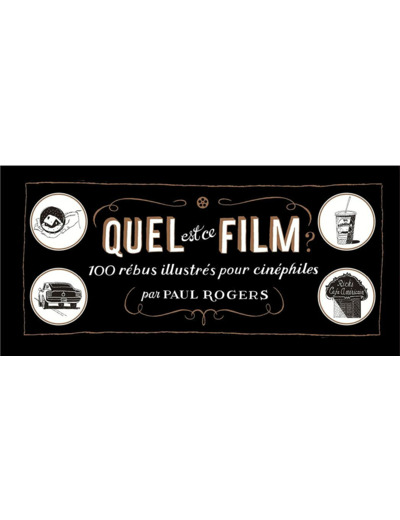 QUEL EST CE FILM ? - 100 REBUS ILLUSTRES POUR CINEPHILES