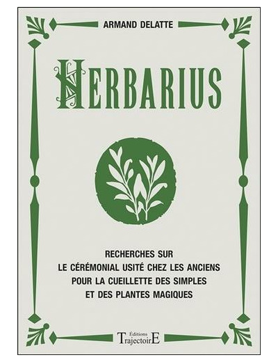 Herbarius - Recherches sur le cérémonial usité chez les anciens pour la cueillette des simples et des plantes magiques