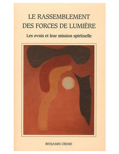 Le rassemblement des forces de lumière - Les ovnis : leur mission spirituelle