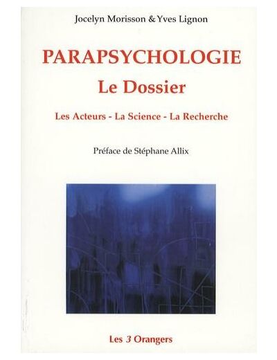 Parapsychologie - Le Dossier ; Les Acteurs, La Science, La Recherche