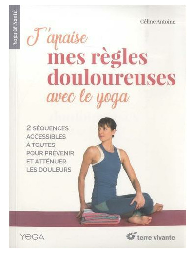 J’apaise mes règles douloureuses avec le yoga