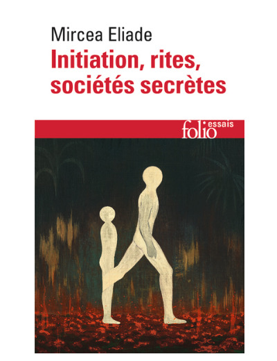 Initiation, rites, sociétés secrètes - Naissances mystiques, essai sur quelques types d'initiation