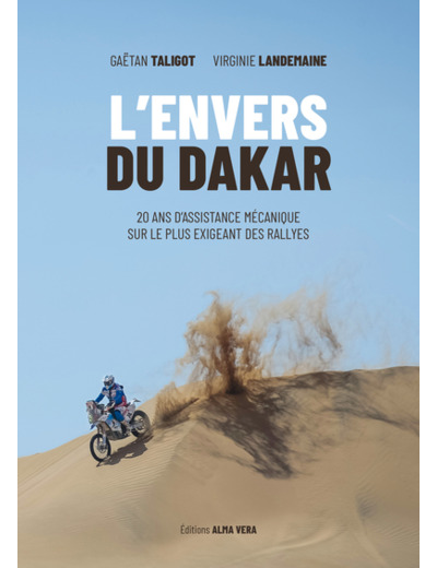 L'ENVERS DU DAKAR. 20 ANS D'ASSISTANCE MECANIQUE SUR LE PLUS EXIGEANT DES RALLYES