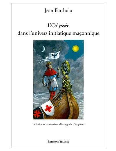 L'Odyssée dans l'univers initiatique maçonnique - Initiation et tenue solennelle au grade d'Apprenti