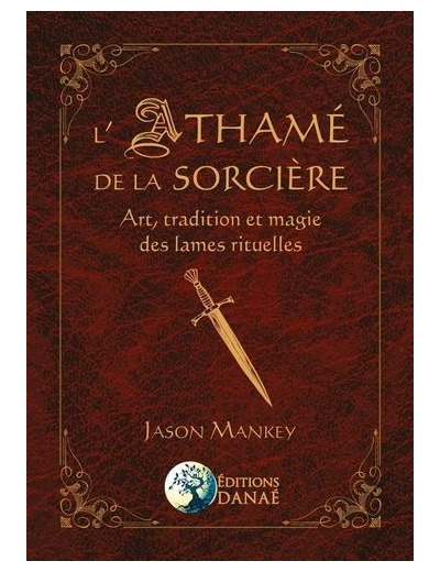 L'athamé de la sorcière - Art, tradition et magie des lames rituelles