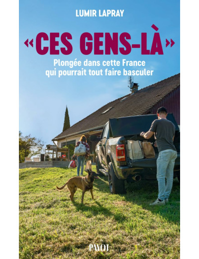 "CES GENS-LA" - PLONGEE DANS CETTE FRANCE QUI POURRAIT TOUT FAIRE BASCULER