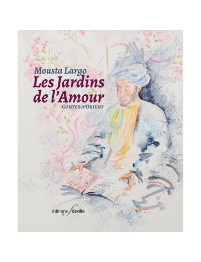 Les Jardins de l'amour - Contes d'Orient